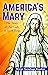 America's Mary: The Story of Our Lady of Good Help