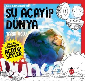 Şu Acayip Dünya (Daha Da Küçükler İçin, #7)