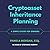 Cryptoasset Inheritance Planning: A Simple Guide for Owners