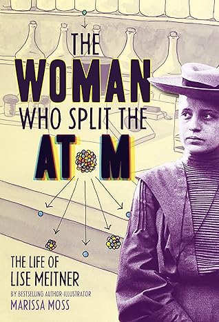 The Woman Who Split the Atom: The Life of Lise Meitner