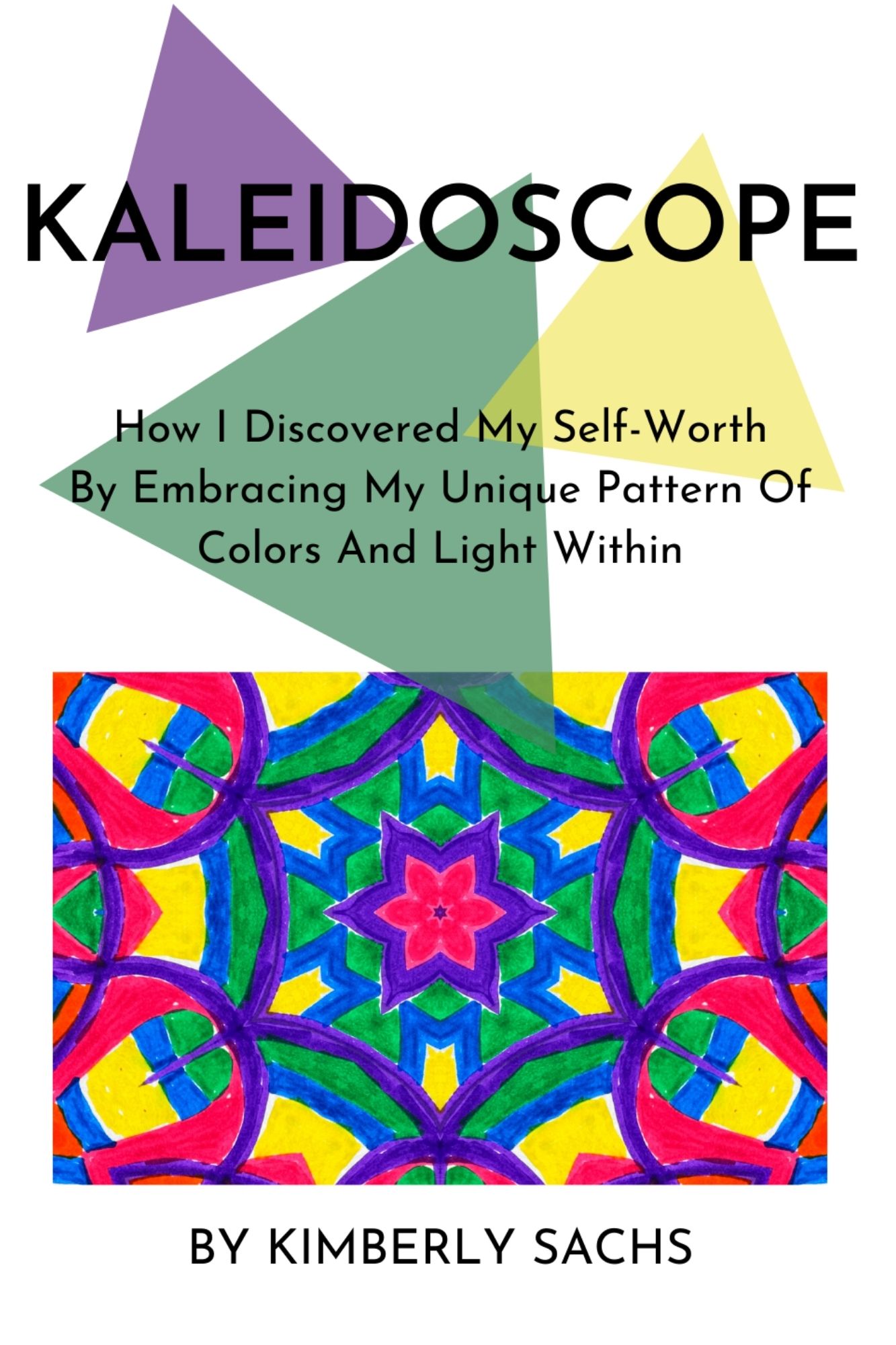 Kaleidoscope: How I Discovered My Self-Worth By Embracing My Unique Pattern Of Colors And Light Within