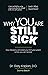 Why You Are Still Sick: How...
