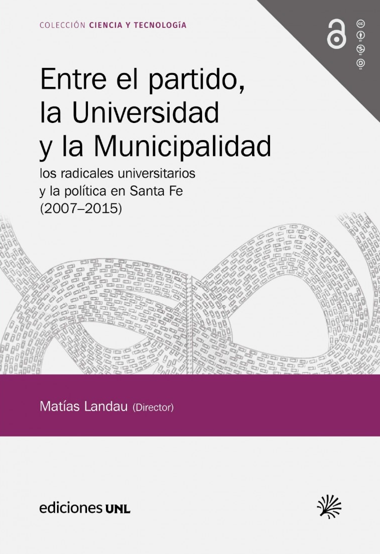 Entre el partido, la Universidad y la Municipalidad: Los radicales universitarios y la política en Santa Fe (2007-2015)