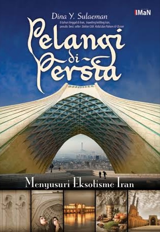 Pelangi di Persia: Menyusuri Eksotisme Iran