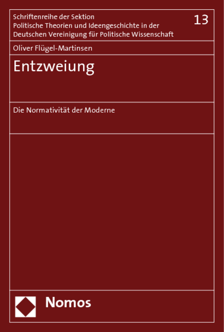Entzweiung: Die Normativitat Der Moderne (Schriftenreihe Der Sektion Politische Theorie Und Ideengeschichte Der Deutschen Vereinigung Fur Politische Wissenschaft) (German Edition)