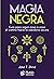 Magia Negra: Guía para seguir paso a paso el camino hacia la sabiduría oscura