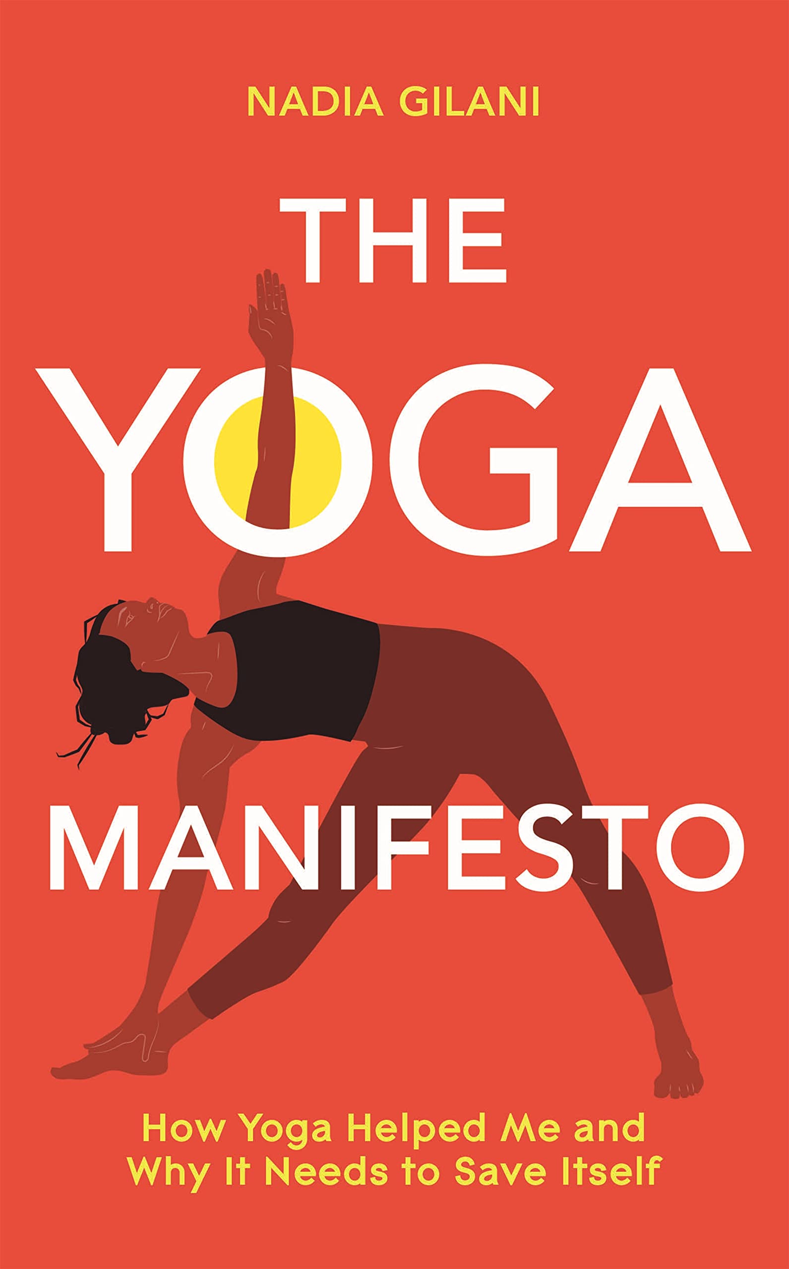 The Yoga Manifesto: How Yoga Helped Me and Why it Needs to Save Itself (Hardcover)