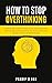 How To Stop Overthinking: A...