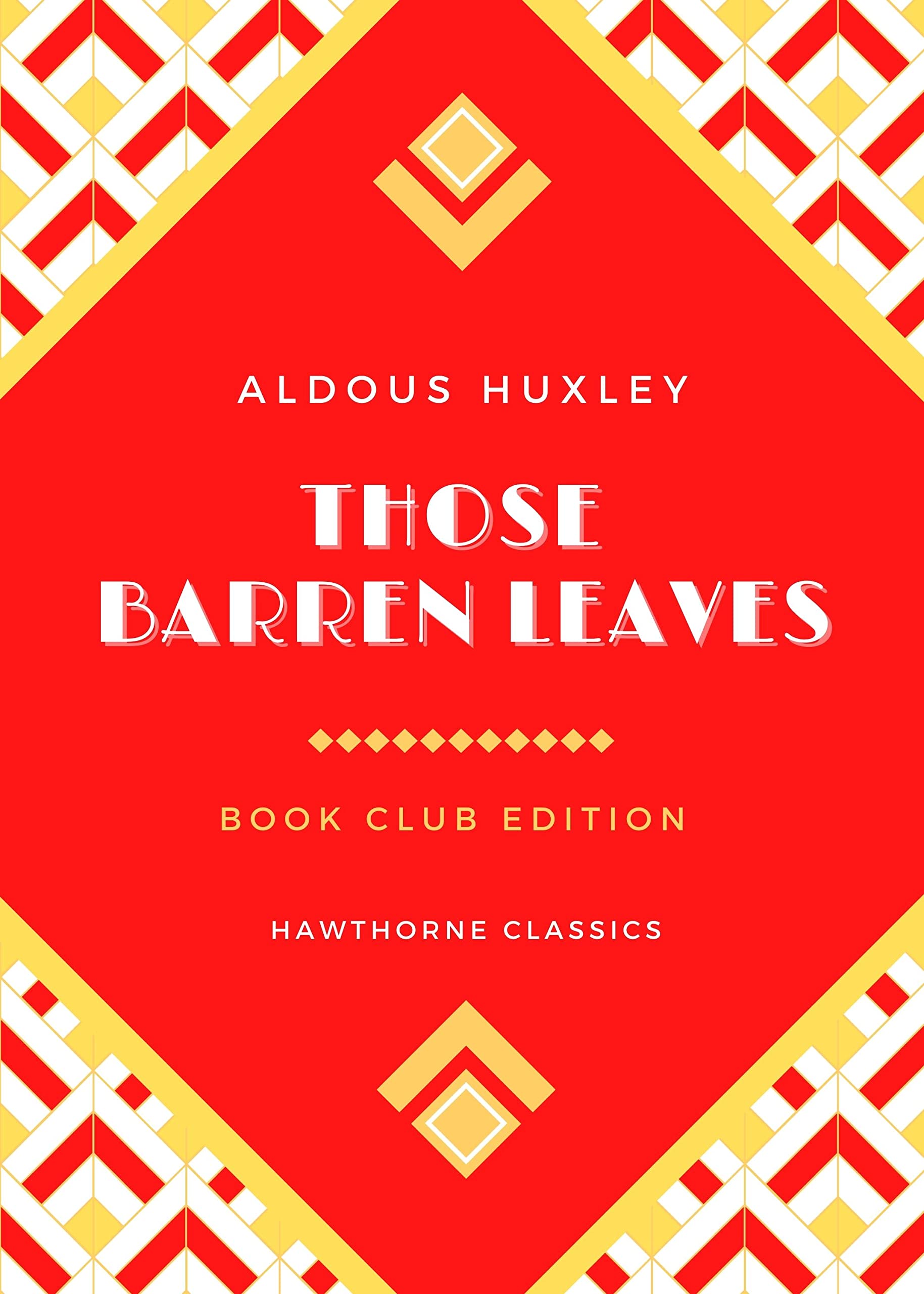 Those Barren Leaves: The Original Classic Edition by Aldous Huxley - Unabridged and Annotated For Modern Readers and Book Clubs