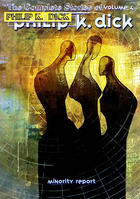 The сollected Stories of Philip K. Dick Volume Four: The Minority Report