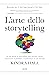 L'arte dello storytelling: In che modo lo storytelling può attirare clienti, influenzare il pubblico e trasformare la tua azienda (Italian Edition)
