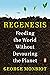 Regenesis: Feeding the World Without Devouring the Planet