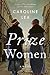 Prize Women by Caroline Lea