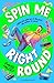 Spin Me Right Round