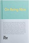 On Being Nice: This guidebook explores the key themes of 'being nice' and how we can achieve this often overlooked accolade. (The School of Life Library) Book cover for On Being Nice: This guidebook explores the key themes of 'being nice' and how we can achieve this often overlooked accolade. (The School of Life Library)