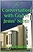 A Conversation with God in Jesus' Name by Scott Beattie