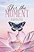 For the Moment: An Anthology of Poems Straight From the Heart