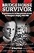 Bridge House Survivor: Experiences of a Civilian Prisoner-Of-War in Shanghai & Beijing 1942-1945