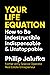 Leading With Your Life Equation: How to be Indestructible, Indispensable & Unstoppable