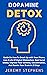 Dopamine Detox: Guide On How To Break Up with Your Phone, Live A Life Of Digital Minimalism, Quit Social Media, Improve Your Memory, Concentration, And Rewire Your Brain In 21 Days