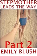 Stepmother Leads The Way: Part 2: (A Cheating Stepmother/Stepson story)