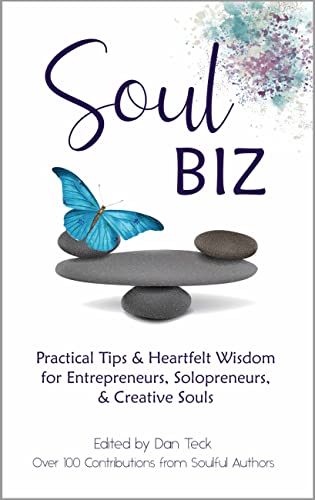 Soul Biz: Practical Tips & Heartfelt Wisdom for Entrepreneurs, Solopreneurs, & Creative Souls