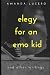 Elegy for an Emo Kid by Amanda Lucero Elegy for an Emo Kid by Amanda Lucero