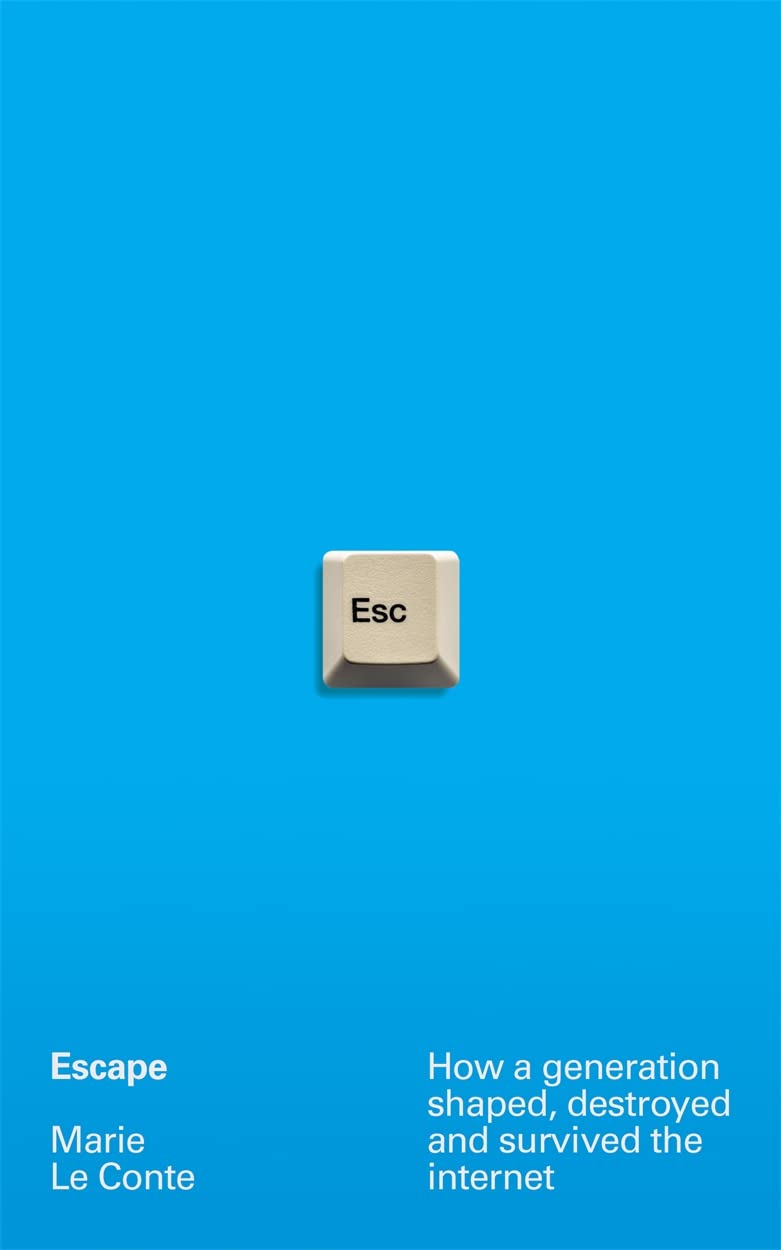 Escape: How a Generation Shaped, Destroyed and Survived the Internet (Hardcover)