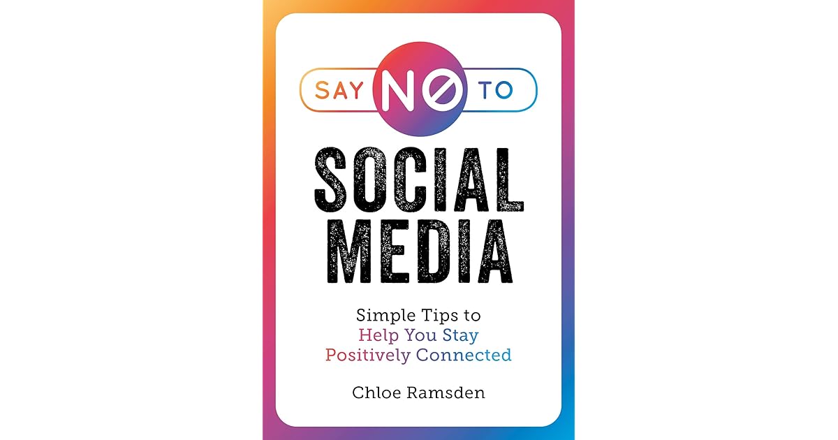 Say No to Social Media Simple Tips to Help You Stay Positively