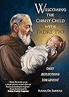 Welcoming the Christ Child with Padre Pio by Susan De Bartoli