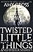 Twisted Little Things and Other Stories (The Short Story Collections)