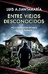 Entre Viejos Desconocidos by Luis A. Santamaría