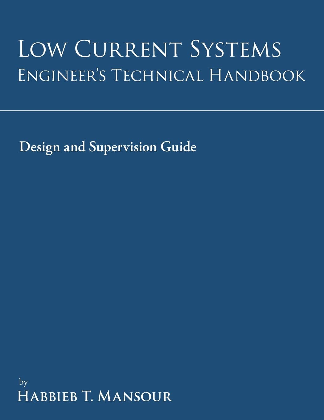 Low-Current Systems Engineer’s Technical Handbook: A Guide to Design and Supervision