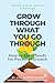 Grow Through What You Go Th...