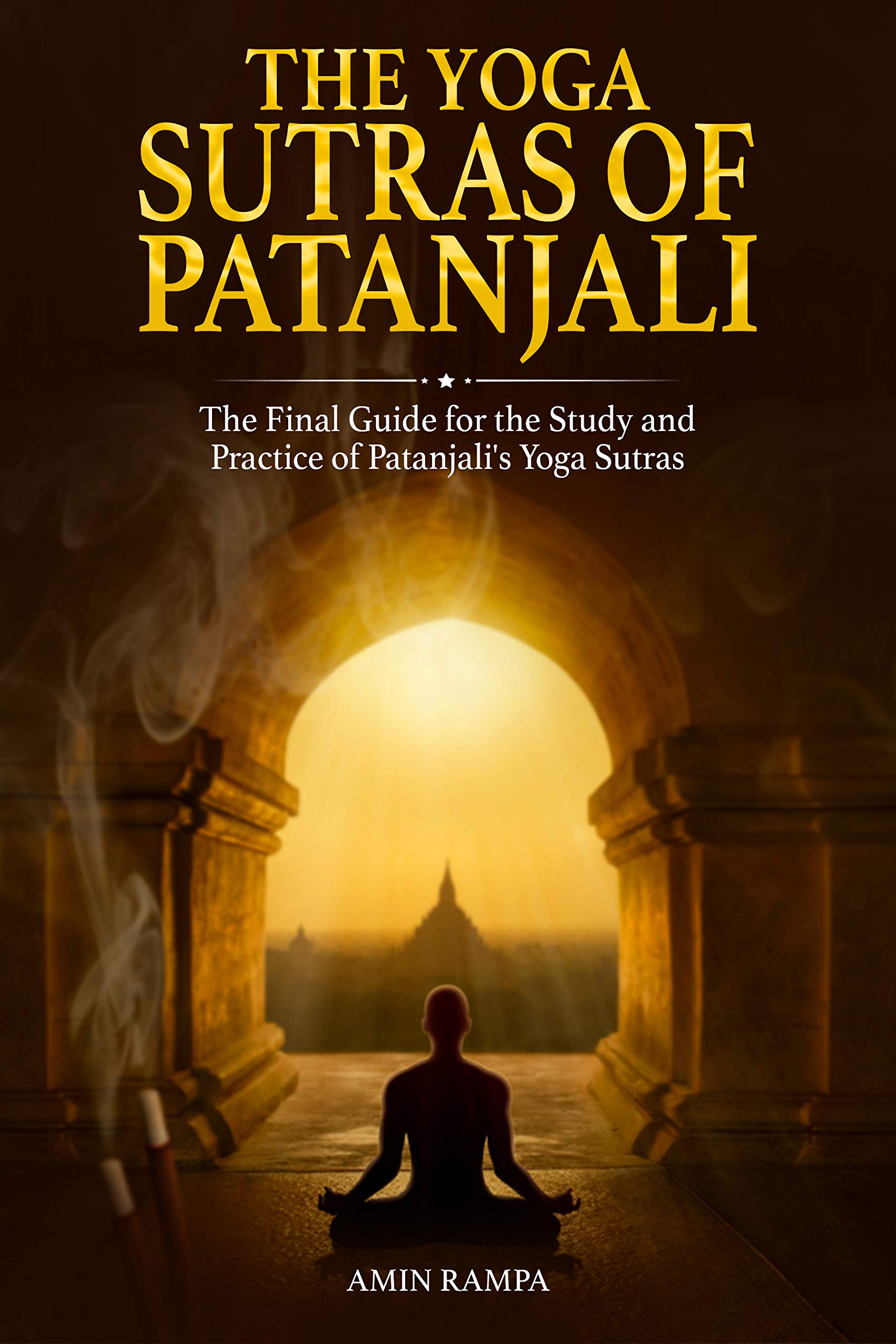 The Yoga Sutras of Patanjali: The Final Guide for the Study and Practice of Patanjali's Yoga Sutras (Kindle Edition)