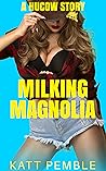 Milking Magnolia by Katt Pemble