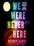 We Were Never Here