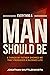 Everything a Man Should Be:...