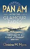 Pan Am After the Glamour Fades: Memoirs of a Flight Attendant 1989-1991
