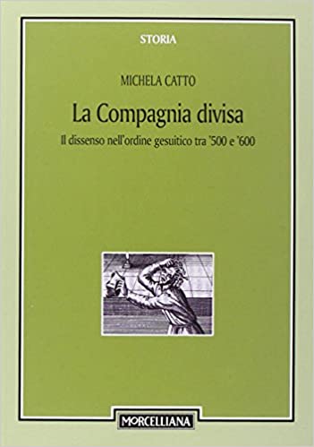 La compagnia divisa. Il dissenso nell'ordine gesuitico tra '500 e '600