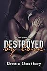 Destroyed By Love by Shweta Choudhary (In Love)