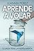 APRENDER A VOLAR: Tu jaula tiene la puerta abierta (Spanish Edition)