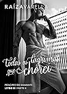 Todas as lágrimas que chorei: Parte II (Príncipes do Diamante #3)