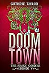 Doom Town: The Snake Goddess Episode V