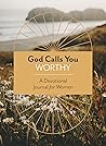 God Calls You Worthy: A Devotional Journal for Women