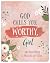 God Calls You Worthy, Girl
