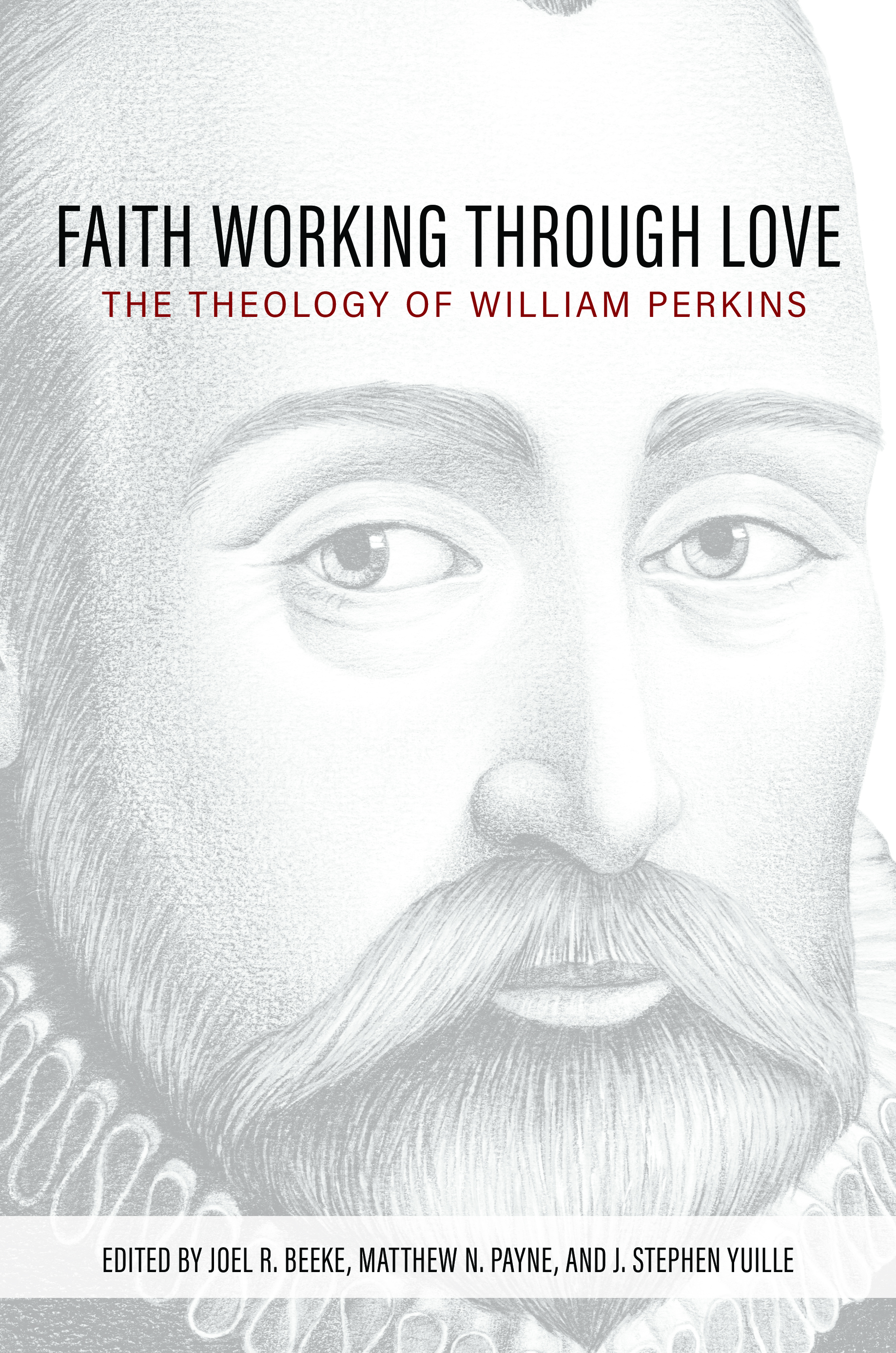 Faith Working through Love: The Theology of William Perkins (Hardcover)