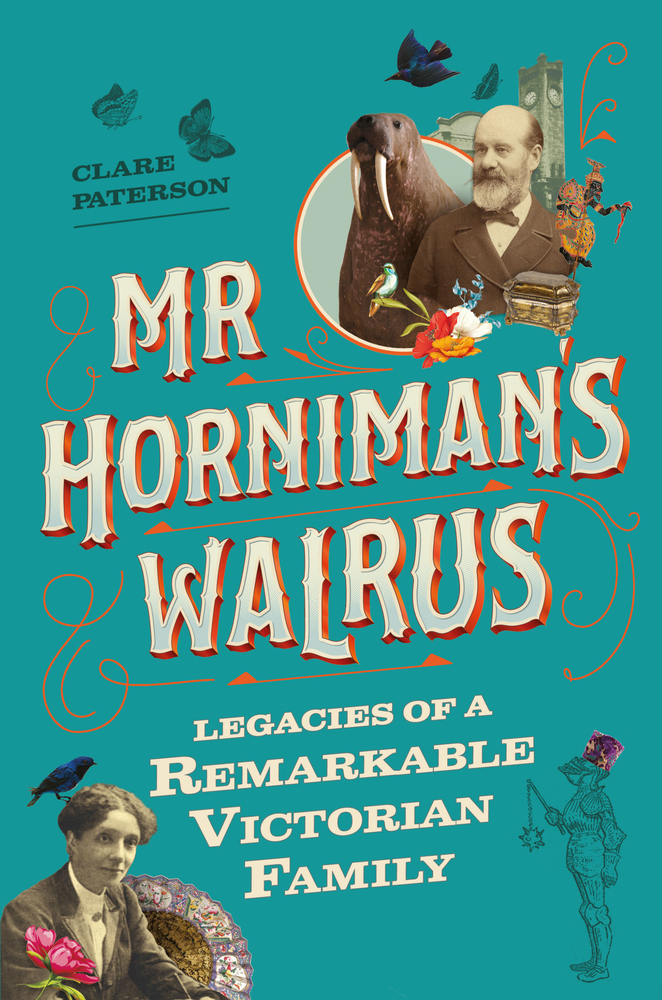 Mr Horniman's Walrus: Legacies of a Remarkable Victorian Family (Hardcover)