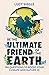 Be the Ultimate Friend of the Earth: 100 Questions to Boost Your Climate and Nature IQ