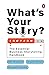 What's Your Story?: The Ess...
